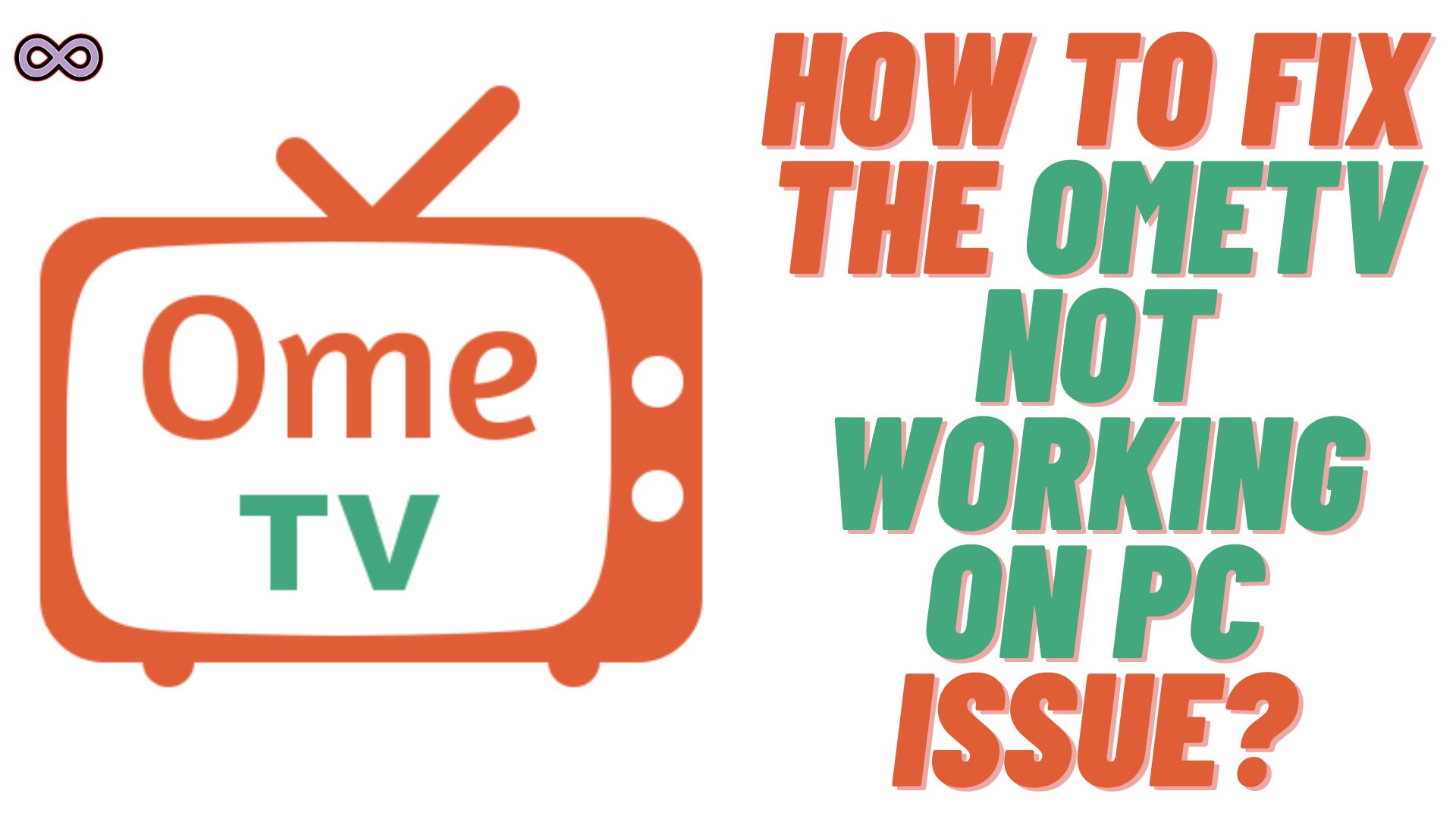 OmeTV Not Working On PC? Here’s How To Fix It!