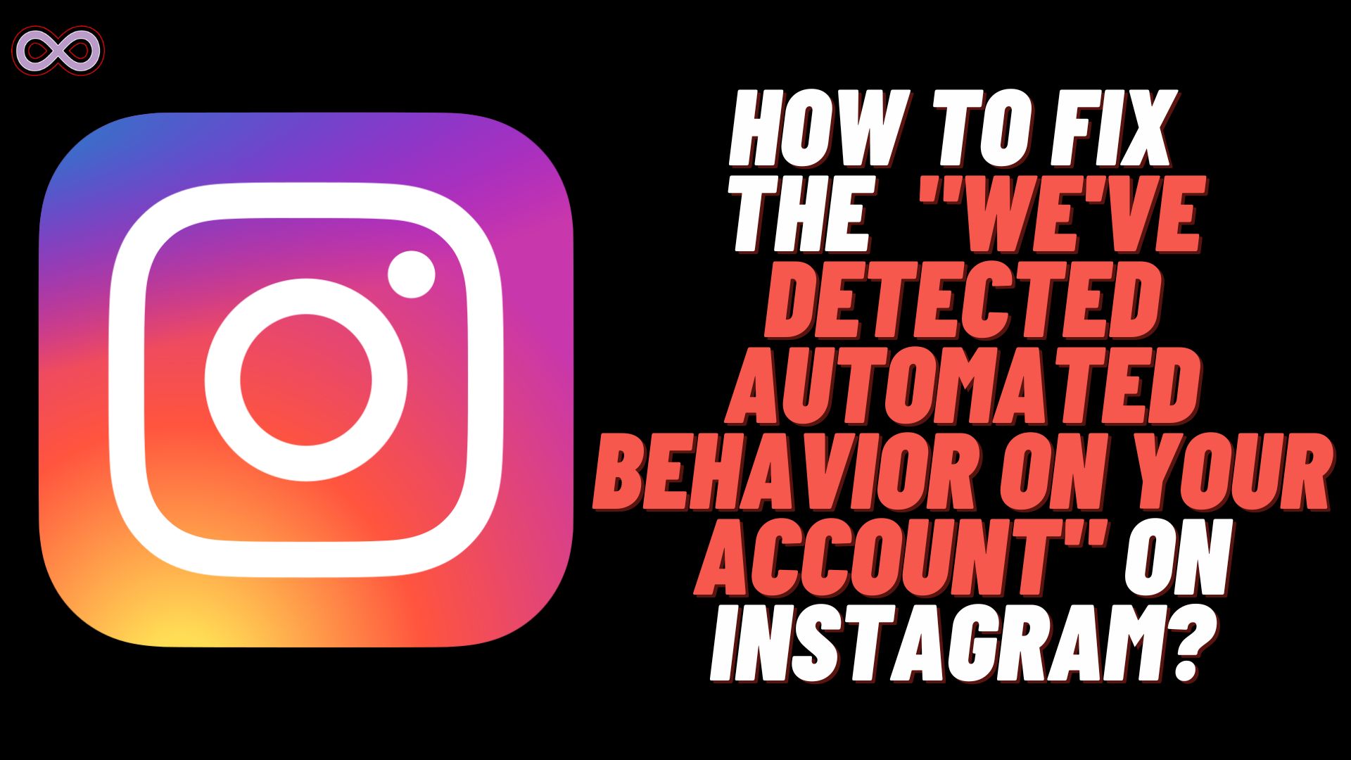 How to Fix “We’ve Detected Automated Behavior on Your Account” on Instagram